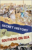 THE SECRET HISTORY OF SOUTHEND-ON-SEA